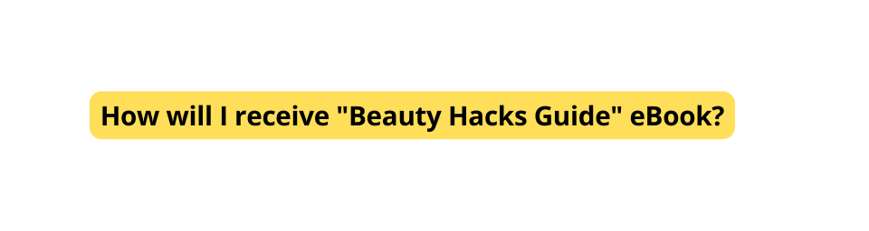 How will I receive Beauty Hacks Guide eBook